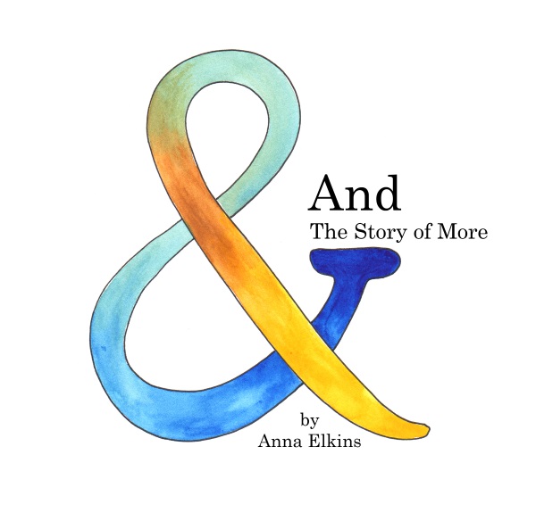 And: The Story of More - by Anna Elkins