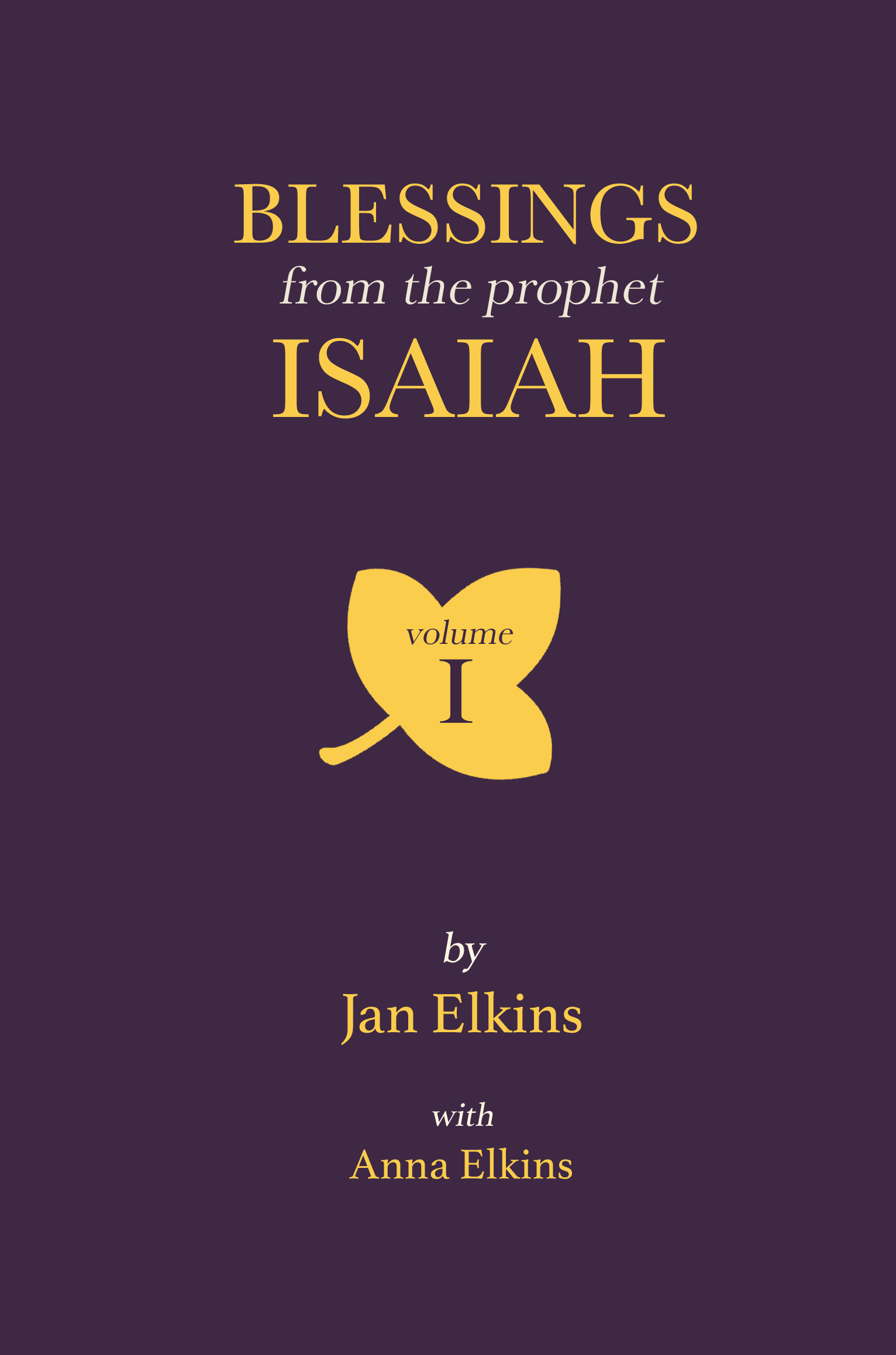 Blessings From the Prophet Isaiah Volume 1 - by Anna Elkins
