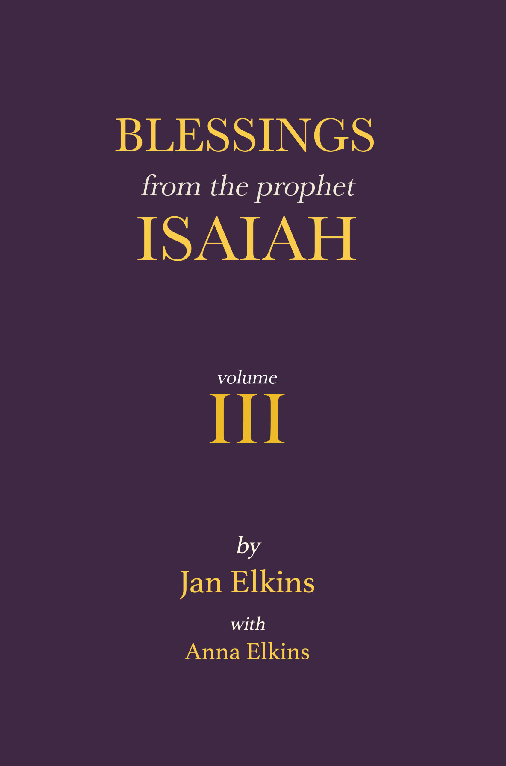 Blessings from the Prophet Isaiah Volume III - by Anna Elkins