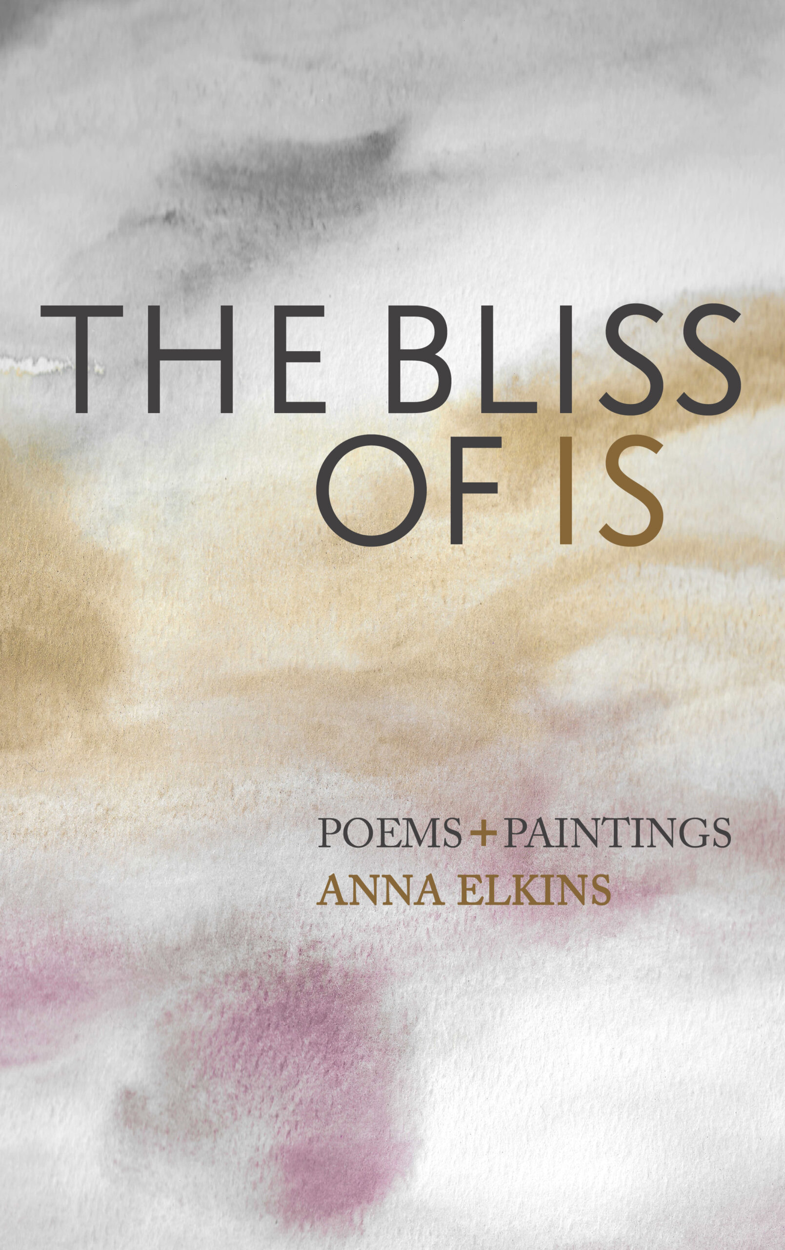 The Bliss of Is - by Anna Elkins